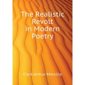 

Книга The Realistic Revolt in Modern Poetry
