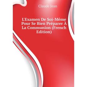 

Книга L'Examen De Soi-Même Pour Se Bien Préparer À La Communion