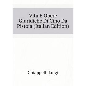 

Книга Vita E Opere Giuridiche Di Cino Da Pistoia (Italian Edition)