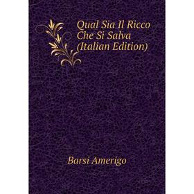 

Книга Qual Sia Il Ricco Che Si Salva (Italian Edition). Barsi Amerigo