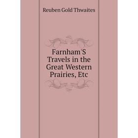 

Книга Farnham'S Travels in the Great Western Prairies, Etc