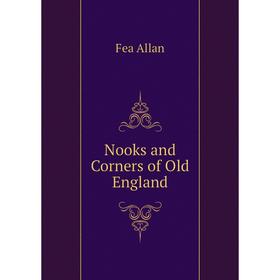 

Книга Nooks and Corners of Old England