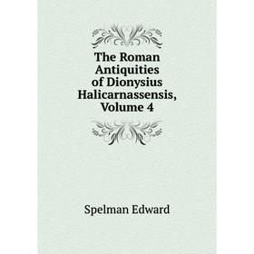 

Книга The Roman Antiquities of Dionysius Halicarnassensis, Volume 4
