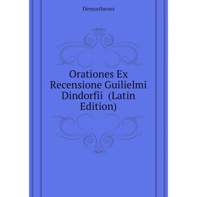 

Книга Orationes Ex Recensione Guilielmi Dindorfii