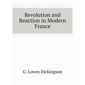 

Книга Revolution and Reaction in Modern France. Dickinson G. Lowes
