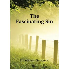 

Книга The Fascinating Sin. Dillenback George P.