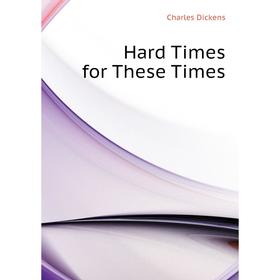 

Книга Hard Times for These Times
