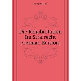 

Книга Die Rehabilitation Im Strafrecht (German Edition)