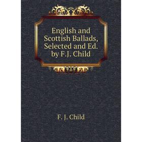 

Книга English and Scottish Ballads, Selected and Ed. by F.J. Child