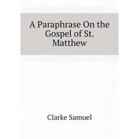 

Книга A Paraphrase On the Gospel