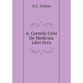 

Книга A. Cornelii Celsi De Medicina Libri Octo