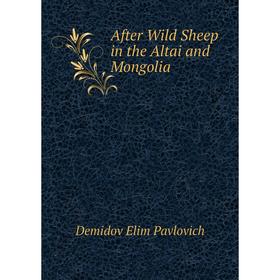 

Книга After Wild Sheep in the Altai and Mongolia