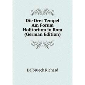 

Книга Die Drei Tempel Am Forum Holitorium in Rom (German Edition)