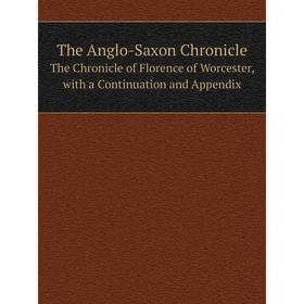 

Книга The Anglo-Saxon ChronicleThe Chronicle of Florence of Worcester, with a Continuation and Appendix