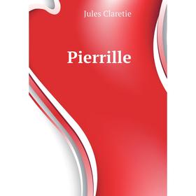 

Книга Pierrille. Jules Claretie