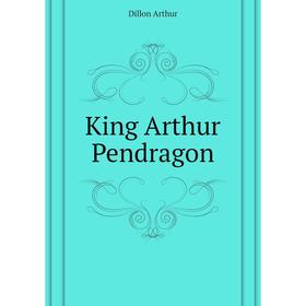 

Книга King Arthur Pendragon