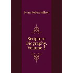 

Книга Scripture Biography, Volume 3. Evans Robert Wilson