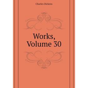 

Книга Works, Volume 30