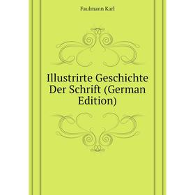 

Книга Illustrirte Geschichte Der Schrift (German Edition)