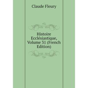 

Книга Histoire Ecclésiastique, Volume 31 (French Edition)