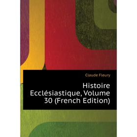 

Книга Histoire Ecclésiastique, Volume 30 (French Edition)