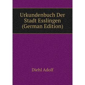 

Книга Urkundenbuch Der Stadt Esslingen (German Edition)