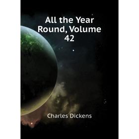 

Книга All the Year Round,. Volume 42