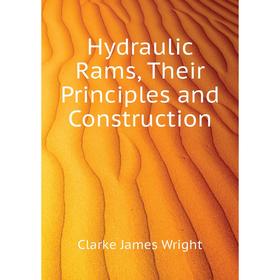

Книга Hydraulic Rams, Their Principles and Construction