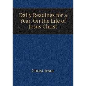 

Книга Daily Readings for a Year, On the Life of Jesus Christ