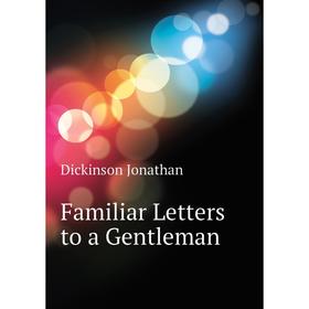 

Книга Familiar Letters to a Gentleman