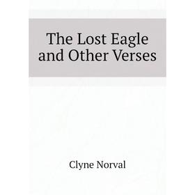 

Книга The Lost Eagle and Other Verses