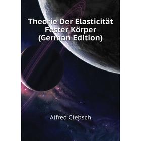 

Книга Theorie Der Elasticität Fester Körper (German Edition)