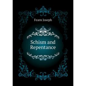 

Книга Schism and Repentance. Fearn Joseph