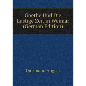 

Книга Goethe Und Die Lustige Zeit in Weimar (German Edition)