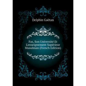 

Книга Fas, Son Université Et L'enseignement Supérieur Musulman (French Edition)