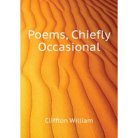 

Книга Poems, Chiefly Occasional. Cliffton William