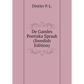 

Книга De Gamles Poetiska Spraak (Swedish Edition)