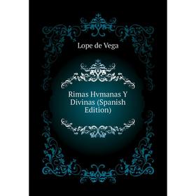 

Книга Rimas Hvmanas Y Divinas (Spanish Edition). Lope de Vega