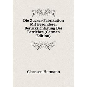 

Книга Die Zucker-Fabrikation Mit Besonderer Berücksichtigung Des Betriebes (German Edition)
