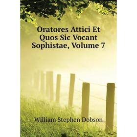 

Книга Oratores Attici Et Quos Sic Vocant Sophistae, Volume 7