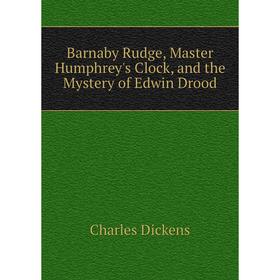 

Книга Barnaby Rudge, Master Humphrey's Clock, and the Mystery of Edwin Drood