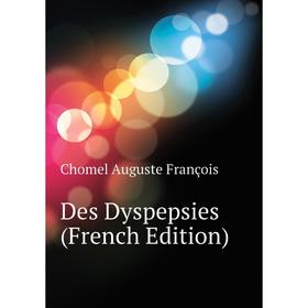 

Книга Des Dyspepsies (French Edition)