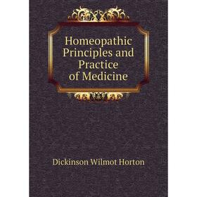 

Книга Homeopathic Principles and Practice of Medicine