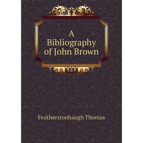 

Книга A Bibliography of John Brown