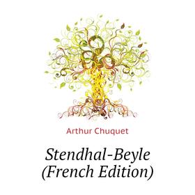 

Книга Stendhal-Beyle (French Edition). Arthur Chuquet