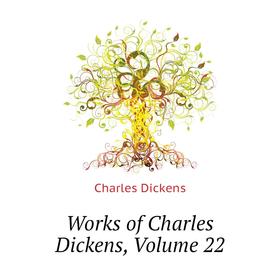 

Книга Works of Charles Dickens, Volume 22