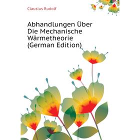 

Книга Abhandlungen Über Die Mechanische Wärmetheorie (German Edition)