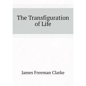 

Книга The Transfiguration of Life