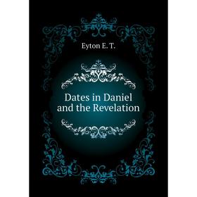 

Книга Dates in Daniel and the Revelation