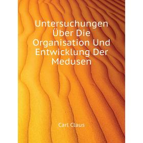 

Книга Untersuchungen Über Die Organisation Und Entwicklung Der Medusen